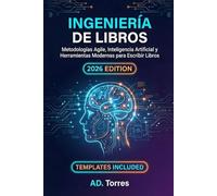 Ingeniería de Libros: Metodologías Ágiles, Inteligencia Artificial y Herramientas Modernas para Escribir Libros