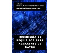 INGENIERÍA DE REQUISITOS PARA ALMACENES DE DATOS (Proceso de Data Warehousing)