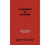 INGENÍERIA DE SITEMAS: Historia de la disciplina invisible que sostiene el mundo moderno