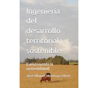 Ingeniería del desarrollo territorial sostenible: (Construyendo la sostenibilidad)