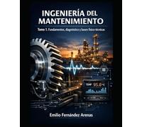 Ingeniería del Mantenimiento: Tomo 1 Fundamentos, diagnóstico y bases físico-técnicas