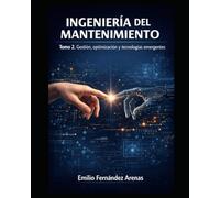 Ingeniería del Mantenimiento: Tomo 2 Gestión, optimización y tecnologías emergentes