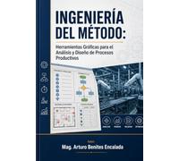 INGENIERÍA DEL MÉTODO: Herramientas Gráficas para el Análisis y Diseño de Procesos Productivos