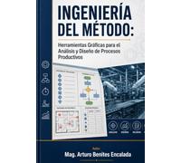 INGENIERÍA DEL MÉTODO: Herramientas Gráficas para el Análisis y Diseño de Procesos Productivos