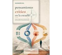 Ingeniería del pensamiento crítico en la escuela: Modelo integral para el desarrollo del razonamiento en la educación escolar