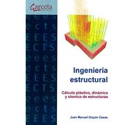 Ingeniería estructural: Cálculo plástico, dinámico y sísmico de estructuras (COLEGIO INGENIEROS CAMINOS,CANALES Y...)