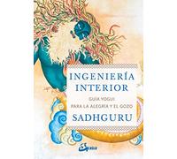 Ingeniería interior: Guía yogui para alcanzar la alegría y el gozo (Espiritualidad)