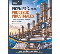 Ingeniería para Procesos Industriales: Fundamentos, tecnología y aplicaciones