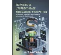 Ingénierie de l'apprentissage automatique avec Python: Algorithmes, traitement des données et techniques de déploiement