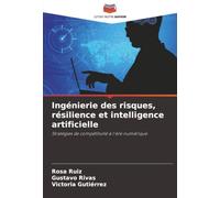 Ingénierie des risques, résilience et intelligence artificielle: Stratégies de compétitivité à l'ère numérique