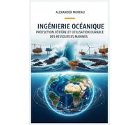 Ingénierie Océanique: Protection Côtière et Utilisation Durable des Ressources Marines (Les Sciences Océaniques et l'économie Bleue)