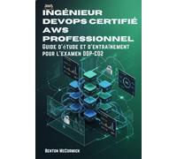Ingénieur DevOps certifié AWS professionnel: Guide d'étude et d'entraînement pour l'examen DOP-C02