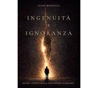 Ingenuità e Ignoranza: Oltre i codici della percezione standard