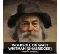 Ingersoll On Walt Whitman (unabridged) (audiolibro)