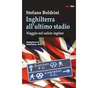 Inghilterra all'ultimo stadio. Viaggio nel calcio inglese (Sport.doc)