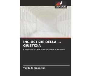 INGIUSTIZIE DELLA ... GIUSTIZIA: E IN BREVE STORIA PENITENZIARIA IN MESSICO