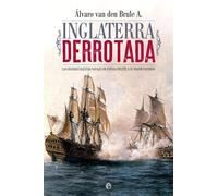 Inglaterra derrotada: Las grandes hazañas navales de España frente a su mayor enemigo (Historia)