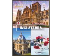 INGLATERRA GUÍA DE VIAJE EN TREN 2026: El compañero completo para cada explorador con fotos en COLOR, consejos de expertos e itinerarios listos para usar para un viaje inolvidable.