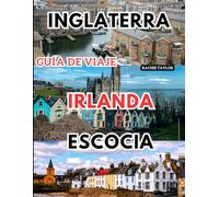 Inglaterra, Irlanda, Escocia Guía de viaje: La guía definitiva para explorar lo mejor de las Islas Británicas