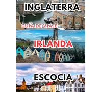 Inglaterra, Irlanda, Escocia Guía de viaje: La guía definitiva para explorar lo mejor de las Islas Británicas