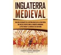 Inglaterra medieval: Una guía fascinante de la historia inglesa en la Edad Media, que incluye eventos como la conquista normanda, la peste negra y la Guerra de los Cien Años