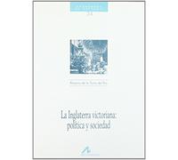 INGLATERRA VICTORIANA: POLÍTICA Y SOCIEDAD, LA (Cuadernos de historia)