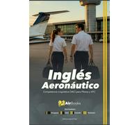 Inglés Aeronáutico: Competencia Lingüística OACI para Pilotos y ATC. Ecidión en Español Full Color