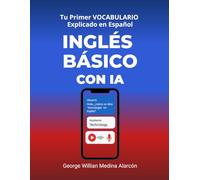 INGLÉS BÁSICO CON IA: Tu Primer Vocabulario Explicado en Español (Aprende Idiomas con Inteligencia Artificial)