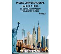 Inglés Conversacional Rápido y Fácil - Parte 2: La Técnica Más Innovadora Para Aprender el Inglés