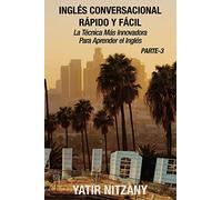 Inglés Conversacional Rápido y Fácil - Parte 3: La Técnica Más Innovadora Para Aprender el Inglés