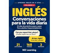 Inglés: Conversaciones para la vida diaria: 21 días de práctica paso a paso para adultos hispanohablantes (Aprende Inglés en 21 Días)
