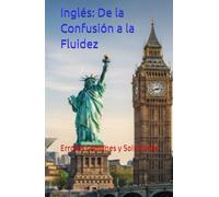 Inglés: De la Confusión a la Fluidez: Errores Comunes y Soluciones: Ingles: Errores Comunes y Soluciones