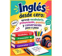 Inglés desde cero: aprende vocabulario, pronunciación, gramática y conversación paso a paso