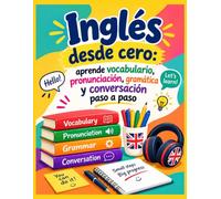Inglés desde cero: aprende vocabulario, pronunciación, gramática y conversación paso a paso