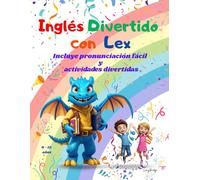 Inglés Divertido con Lex: Incluye pronunciación fácil y actividades divertidas. Libro bilingüe para niños de 6 a 12 años. Aprende inglés con humor: ... verbales, diálogos, historias ¡y mucho más!