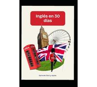 Inglés en 30 Días: Aprende Fácil y Rápido con el método Exprés: Aprende inglés fácil y rápido en solo 30 días
