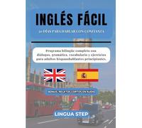 Inglés Fácil: 30 Días para Hablar con Confianza: Programa bilingüe completo con diálogos, gramática, vocabulario y ejercicios para adultos hispanohablantes principiantes.