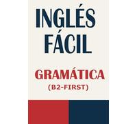 INGLÉS FÁCIL: GRAMÁTICA (B2 - FIRST)