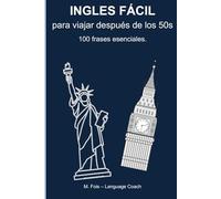 Ingles Fácil - Para viajar despues de los 50s: Las 100 frases esenciales (Lingue per Viaggiatori - Languages for Travelers - Idiomas para Viajeros)