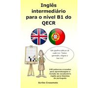 Inglês intermediário para o nível B1 do QECR: 140 palavras-cruzadas para aprendizagem e revisão de vocabulário inglês para falantes de português (the CEFR English for Portuguese speakers)