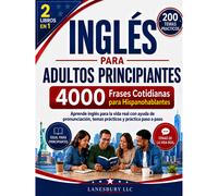 INGLÉS para ADULTOS PRINCIPIANTES: 4,000 Frases Cotidianas para Hispanohablantes: Aprende Inglés para la Vida Real con Ayuda de Pronunciación, Temas Prácticos y Práctica Paso a Paso