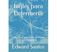 Ingles para Enfermería: Ingles para Enfermería de Ingles con Edward