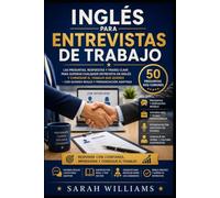 Inglés para Entrevistas de Trabajo: Las preguntas, respuestas y frases clave para superar cualquier entrevista en inglés y conseguir el trabajo que quieres con guiones reales y pronunciación adaptad