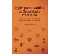 Inglés para Guardias de Seguridad y Protección: Inglés para Guardias de Seguridad, Vigilancia y Personal de Protección