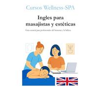 INGLÉS PARA MASAJISTAS Y ESTÉTICAS: Guía esencial para profesionales del bienestar y la belleza