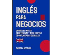 Inglés para Negocios: Domina el Inglés Profesional y Abre Nuevas Oportunidades Globales