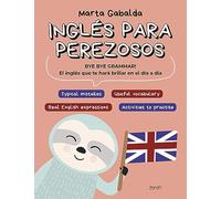 Inglés para perezosos: BYE BYE GRAMMAR! El inglés que te hará brillar en el día a día (Zenith Original)