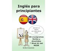 Inglés para principiantes: 60 crucigramas fáciles y divertidos * Nivel A1 del MCER (the cefr english for Spanish speakers)