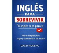 Inglés para sobrevivir: Las frases más importantes para defenderte sin estudiar gramática