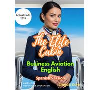 Inglés para Tripulantes de Cabina Premium: The Elite Cabin: Una guía de inglés para la aviación de negocios, protocolos de servicio de lujo y éxito en el reclutamiento de alto nivel.